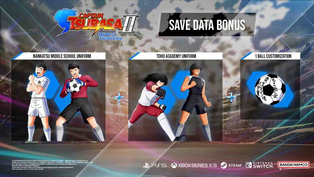 The Captain Tsubasa 2: World Fighters Save Data Bonus pack featuring the Nankatsu Middle School Uniform, Toho Academy Uniform, and Ball Customization: "Tsubasa's Challenge Ball Slammed at Wakabayashi."